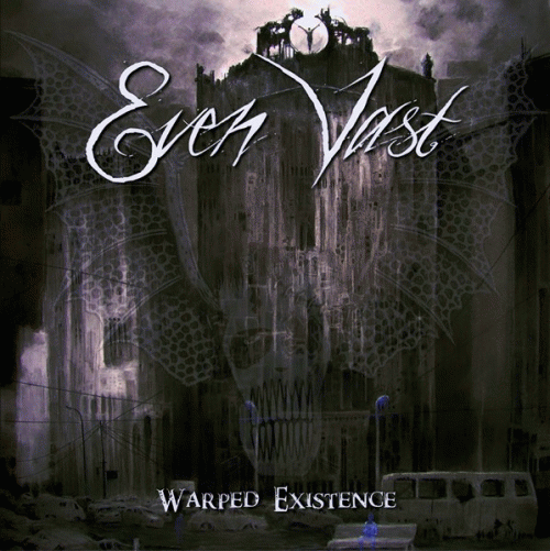 Even Vast : Warped Existence